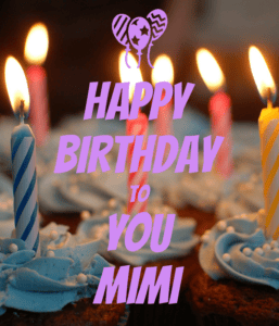 happy birthday to you mimi